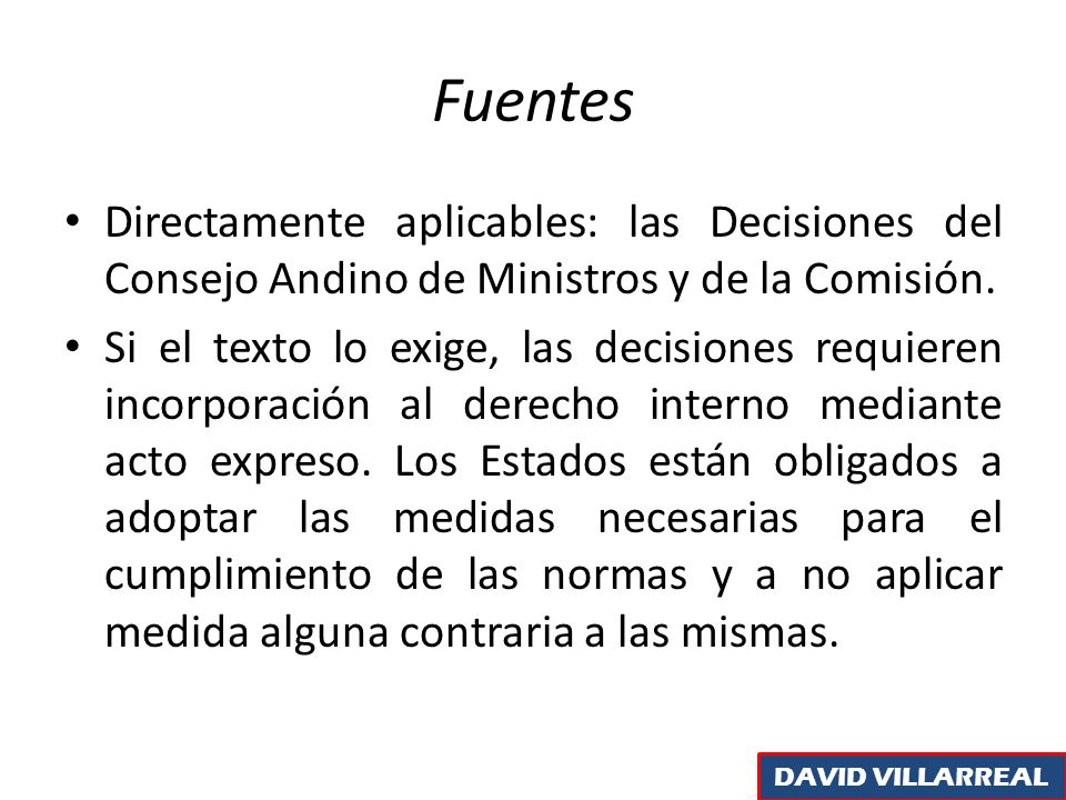 Fuentes Directamente aplicables: las Decisiones del Consejo Andino de Ministros y de la Comisión.