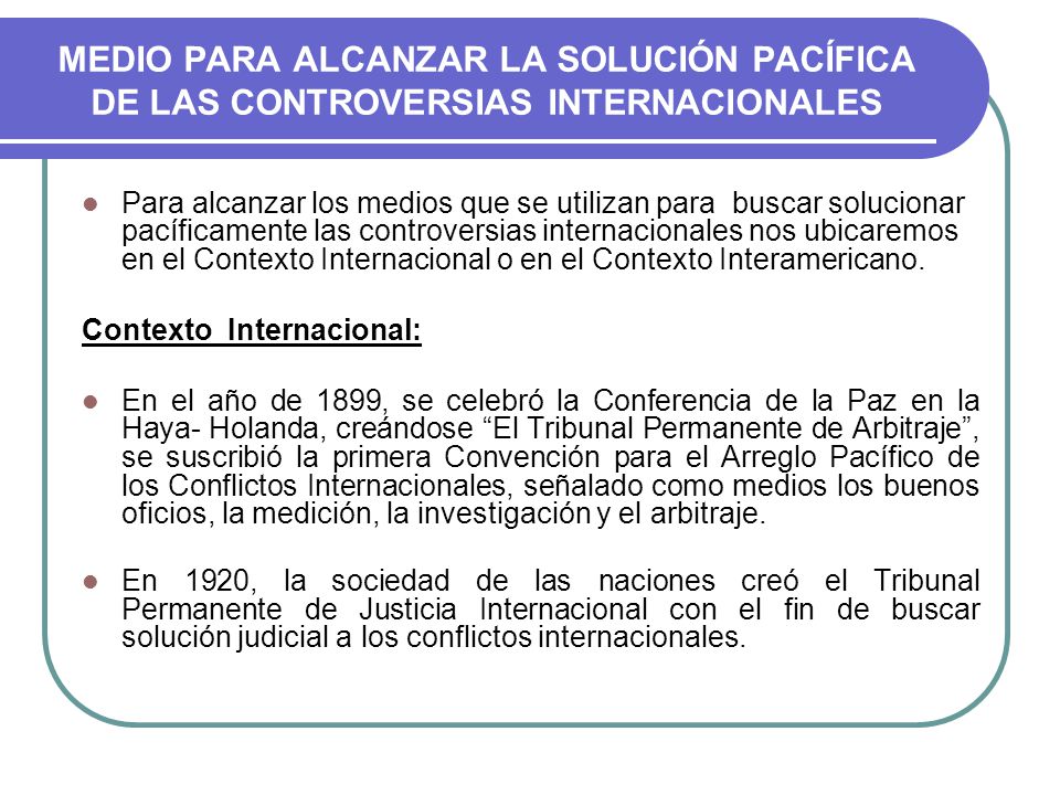 MEDIO PARA ALCANZAR LA SOLUCIÓN PACÍFICA DE LAS CONTROVERSIAS INTERNACIONALES