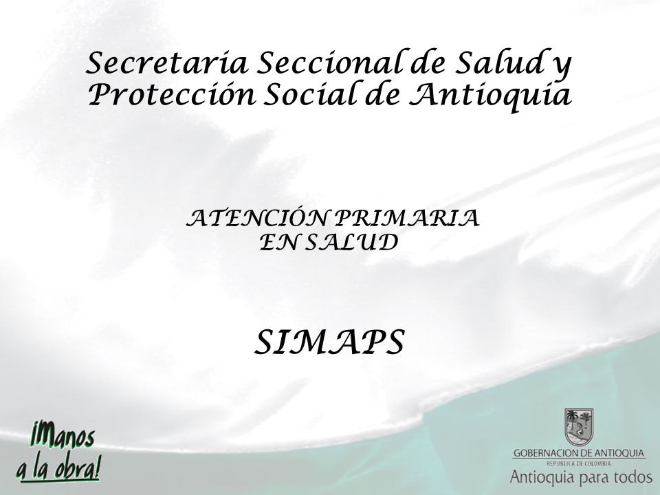 Secretaria Seccional de Salud y Protección Social de Antioquia ATENCIÓN PRIMARIA EN SALUD SIMAPS