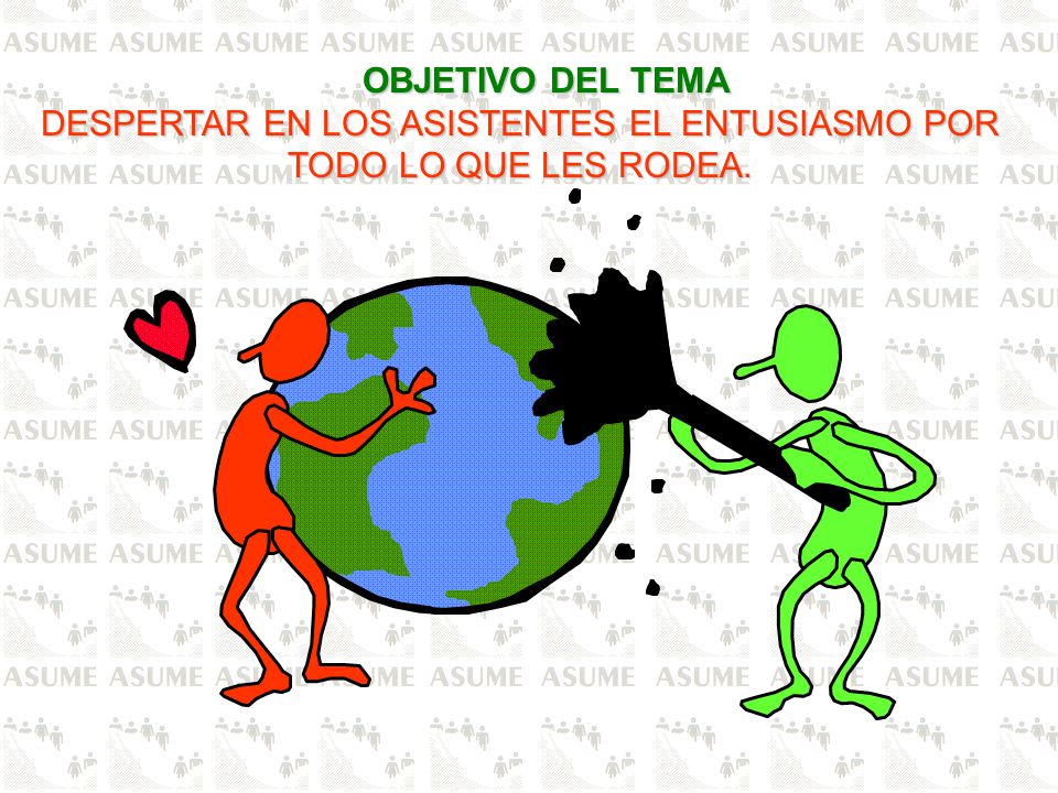 DESPERTAR EN LOS ASISTENTES EL ENTUSIASMO POR TODO LO QUE LES RODEA.