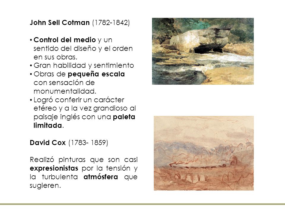 John Sell Cotman ( ) Control del medio y un sentido del diseño y el orden en sus obras. Gran habilidad y sentimiento.