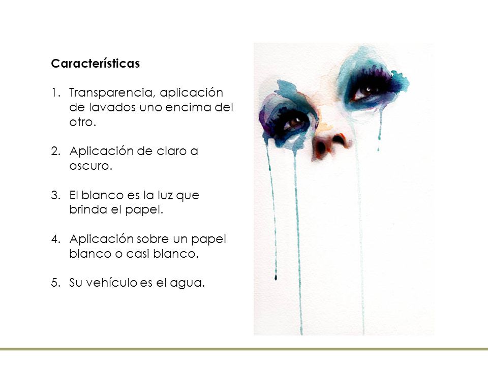 Características Transparencia, aplicación de lavados uno encima del otro. Aplicación de claro a oscuro.