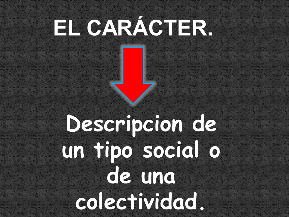 Descripcion de un tipo social o de una colectividad.