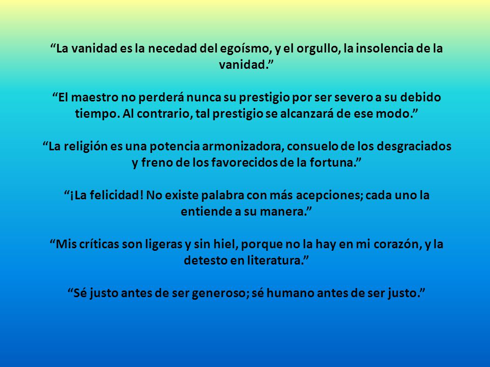 Sé justo antes de ser generoso; sé humano antes de ser justo.