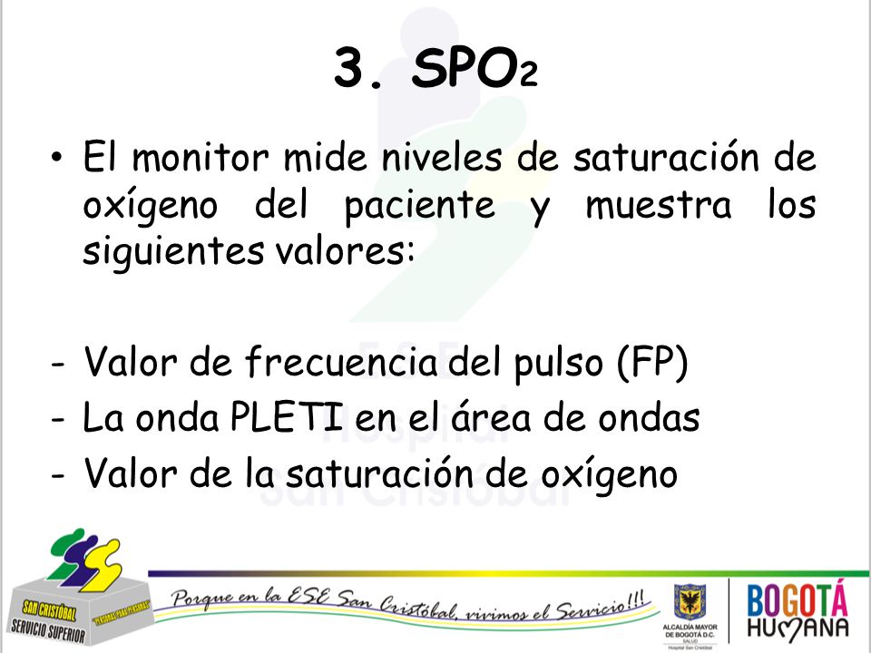 3. SPO2 El monitor mide niveles de saturación de oxígeno del paciente y muestra los siguientes valores: