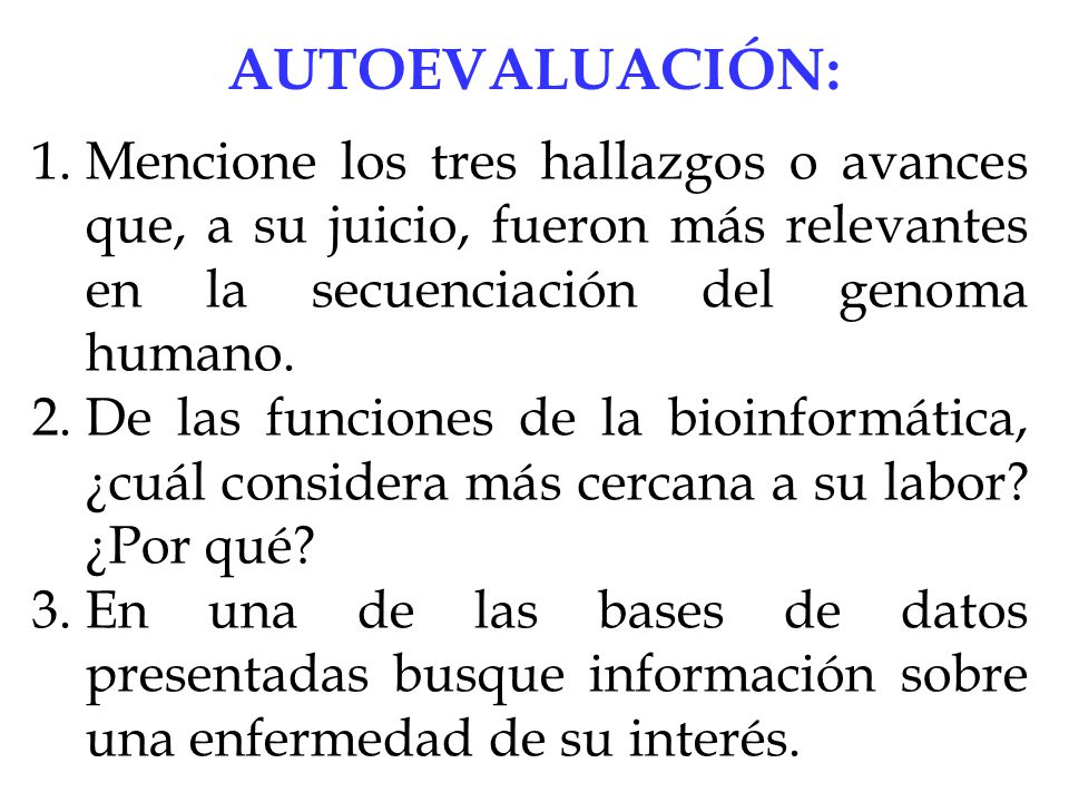 AUTOEVALUACIÓN: Mencione los tres hallazgos o avances que, a su juicio, fueron más relevantes en la secuenciación del genoma humano.