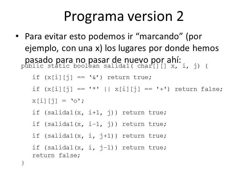 Programa version 2 Para evitar esto podemos ir marcando (por ejemplo, con una x) los lugares por donde hemos pasado para no pasar de nuevo por ahí: