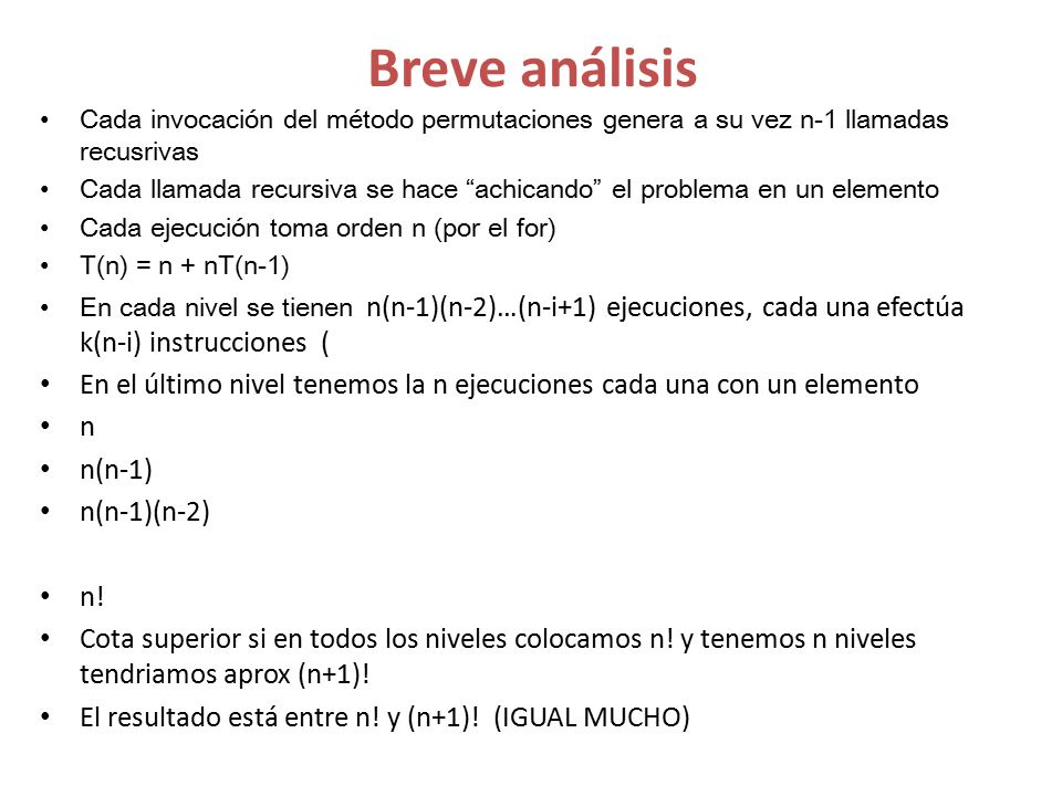 Breve análisis Cada invocación del método permutaciones genera a su vez n-1 llamadas recusrivas.