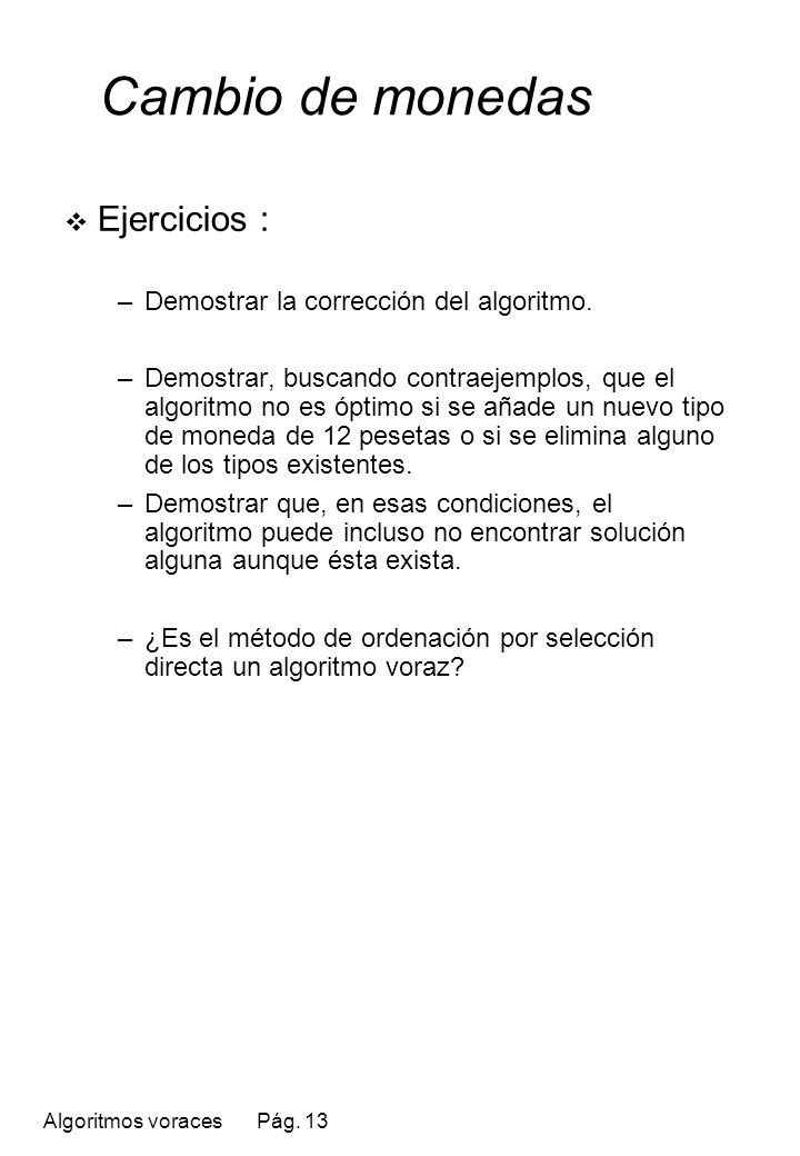 Cambio de monedas Ejercicios : Demostrar la corrección del algoritmo.