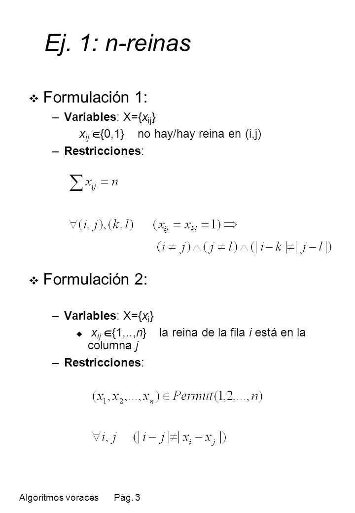 Ej. 1: n-reinas Formulación 1: Formulación 2: Variables: X={xij}