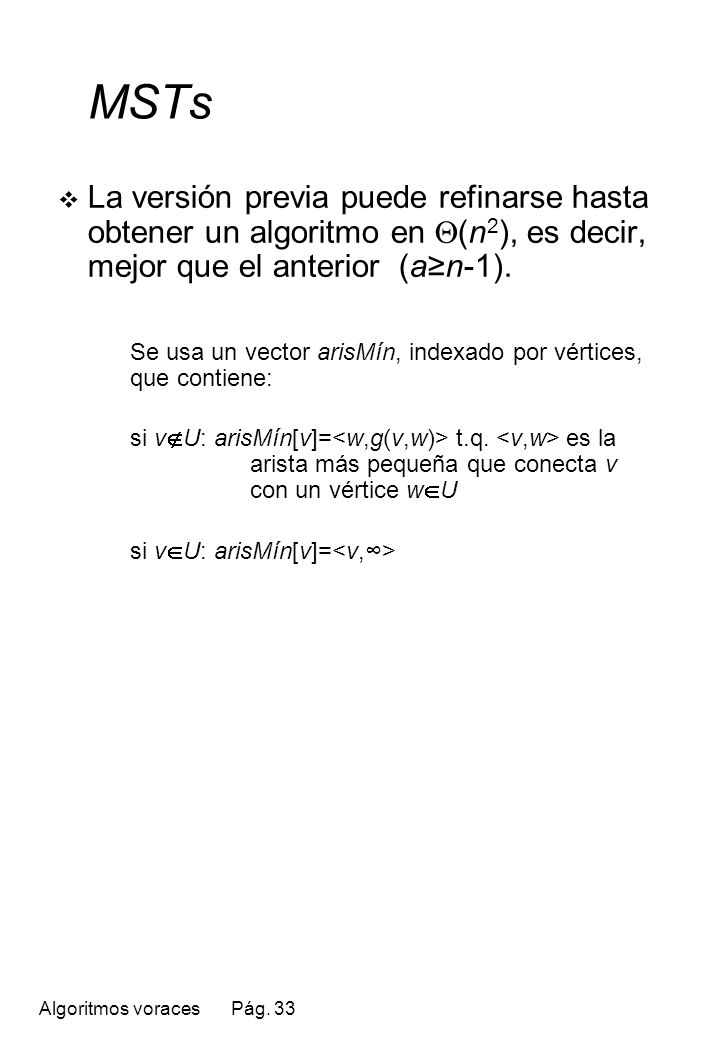 MSTs La versión previa puede refinarse hasta obtener un algoritmo en (n2), es decir, mejor que el anterior (a≥n-1).