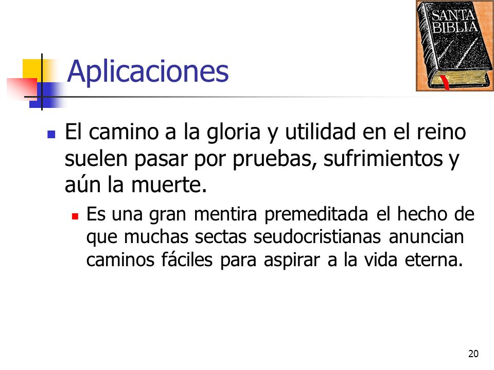 Aplicaciones El camino a la gloria y utilidad en el reino suelen pasar por pruebas, sufrimientos y aún la muerte.
