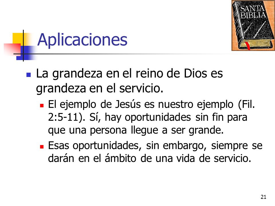 Aplicaciones La grandeza en el reino de Dios es grandeza en el servicio.