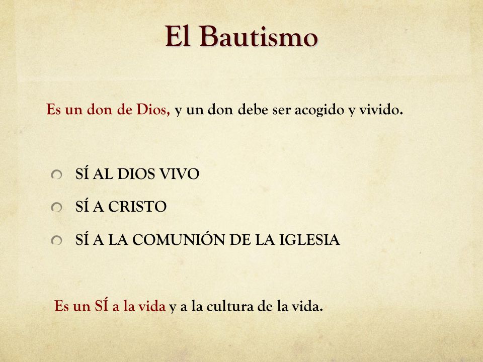 El Bautismo Es un don de Dios, y un don debe ser acogido y vivido.