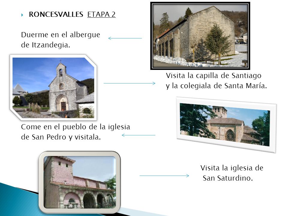RONCESVALLES ETAPA 2 Duerme en el albergue. de Itzandegia. Visita la capilla de Santiago. y la colegiala de Santa María.