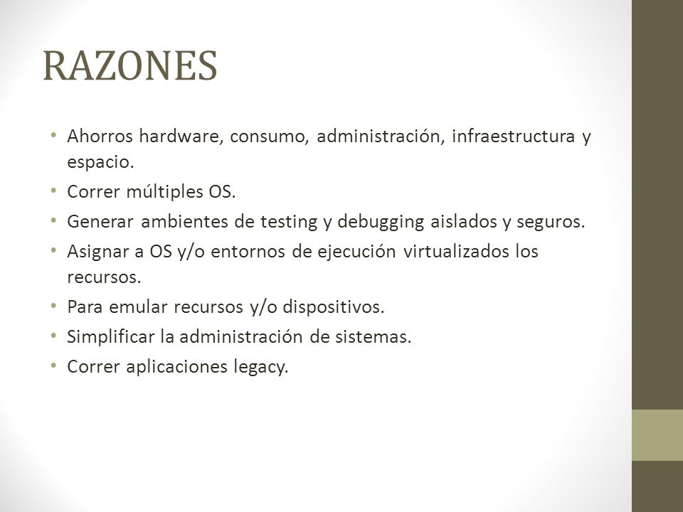 RAZONES Ahorros hardware, consumo, administración, infraestructura y espacio. Correr múltiples OS.
