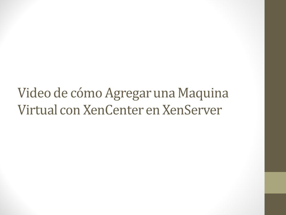 Video de cómo Agregar una Maquina Virtual con XenCenter en XenServer