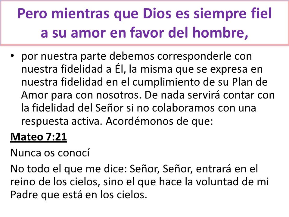 Pero mientras que Dios es siempre fiel a su amor en favor del hombre,