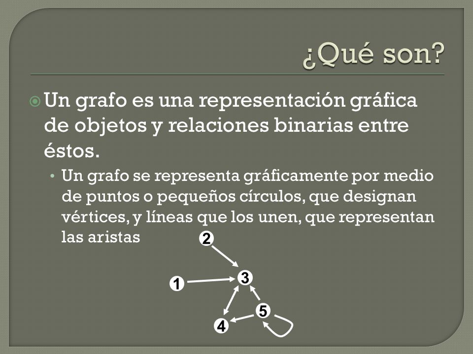 ¿Qué son Un grafo es una representación gráfica de objetos y relaciones binarias entre éstos.