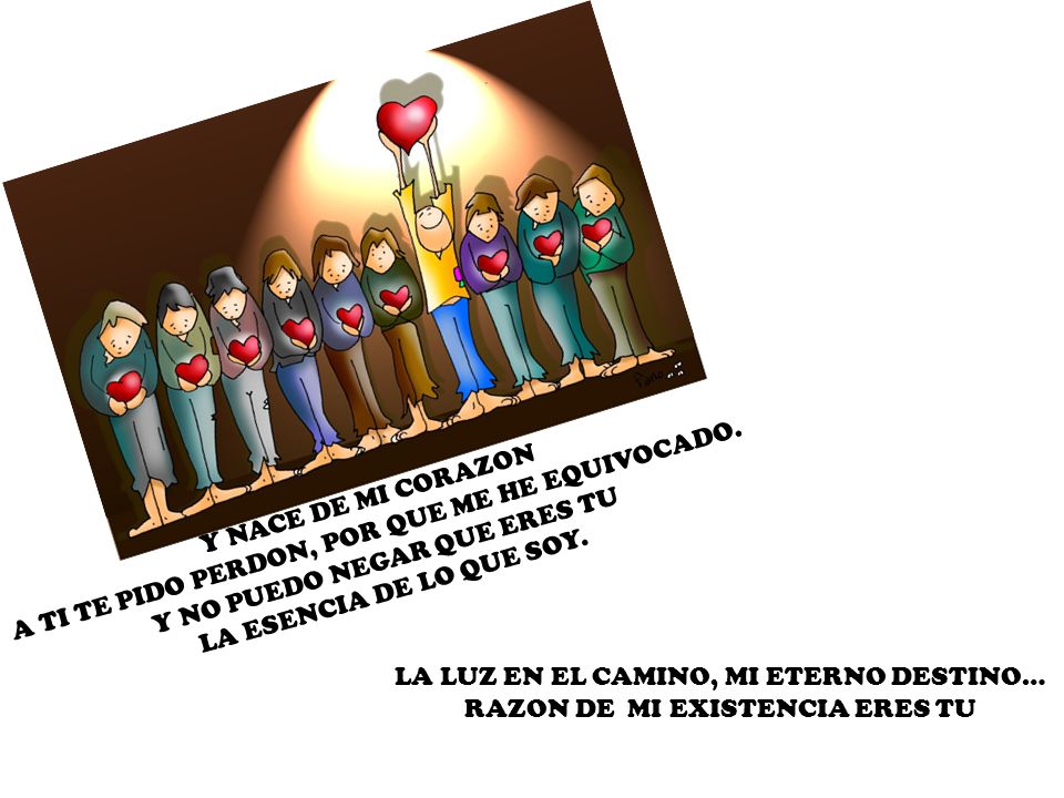 A TI TE PIDO PERDON, POR QUE ME HE EQUIVOCADO. Y NACE DE MI CORAZON