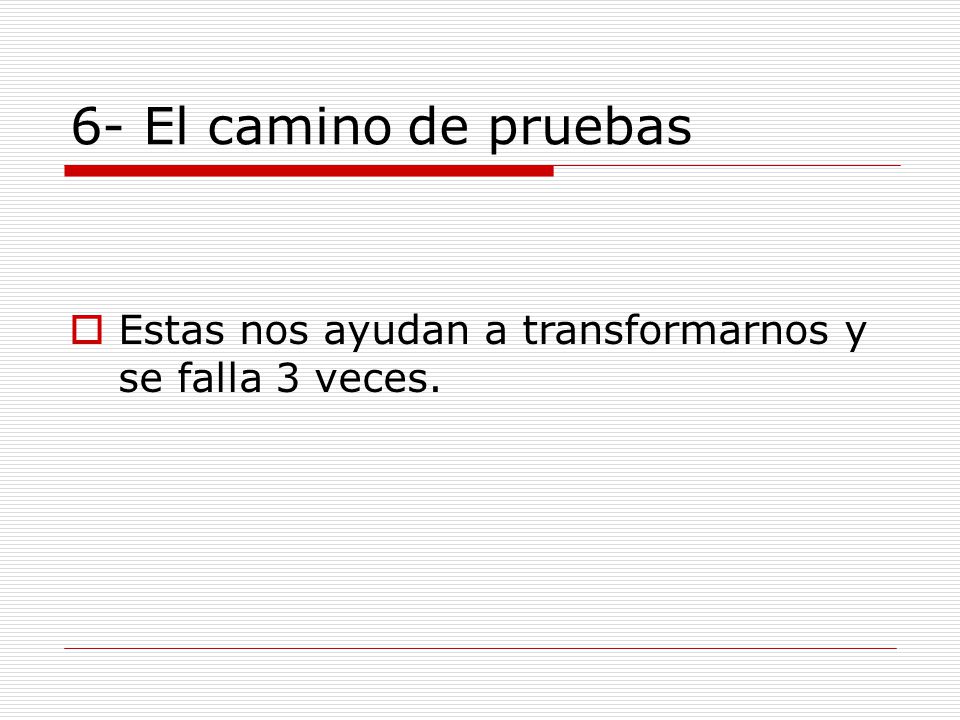 6- El camino de pruebas Estas nos ayudan a transformarnos y se falla 3 veces.