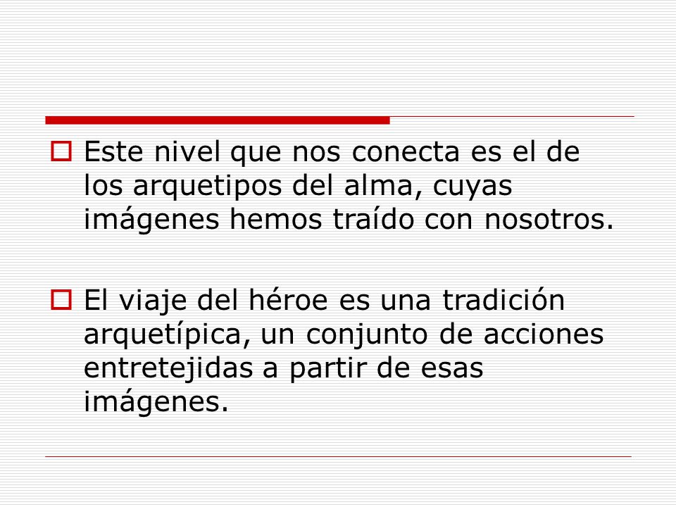 Este nivel que nos conecta es el de los arquetipos del alma, cuyas imágenes hemos traído con nosotros.