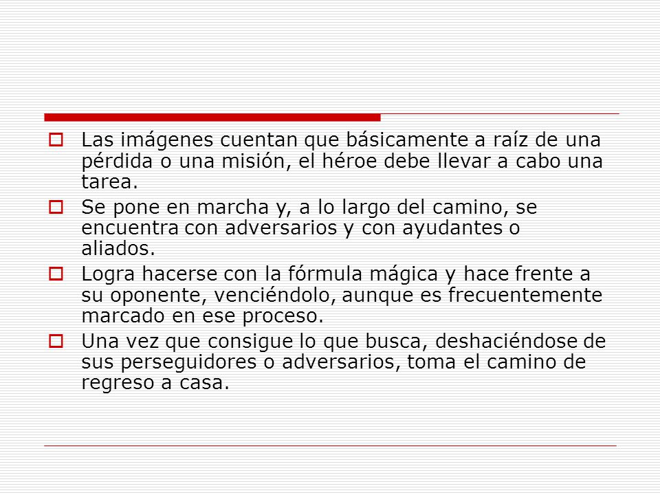 Las imágenes cuentan que básicamente a raíz de una pérdida o una misión, el héroe debe llevar a cabo una tarea.
