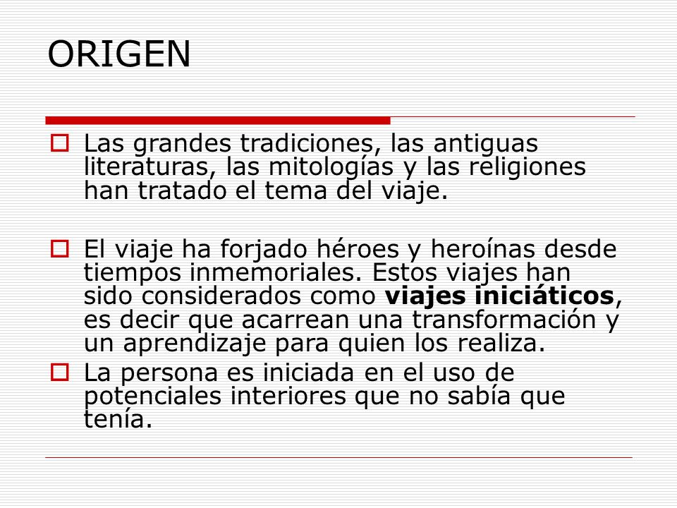 ORIGEN Las grandes tradiciones, las antiguas literaturas, las mitologías y las religiones han tratado el tema del viaje.