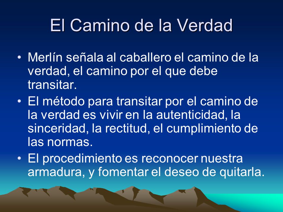 El Camino de la Verdad Merlín señala al caballero el camino de la verdad, el camino por el que debe transitar.