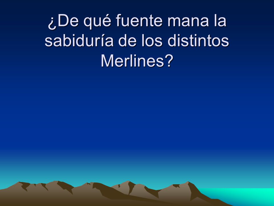 ¿De qué fuente mana la sabiduría de los distintos Merlines