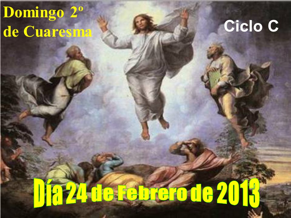 Domingo 2º de Cuaresma Ciclo C Día 24 de Febrero de 2013