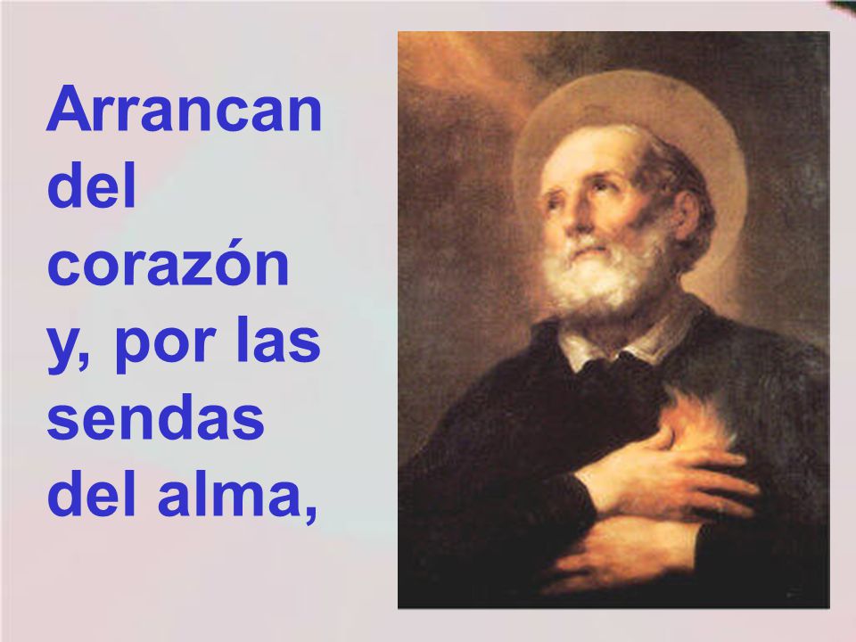 Arrancan del corazón y, por las sendas del alma,