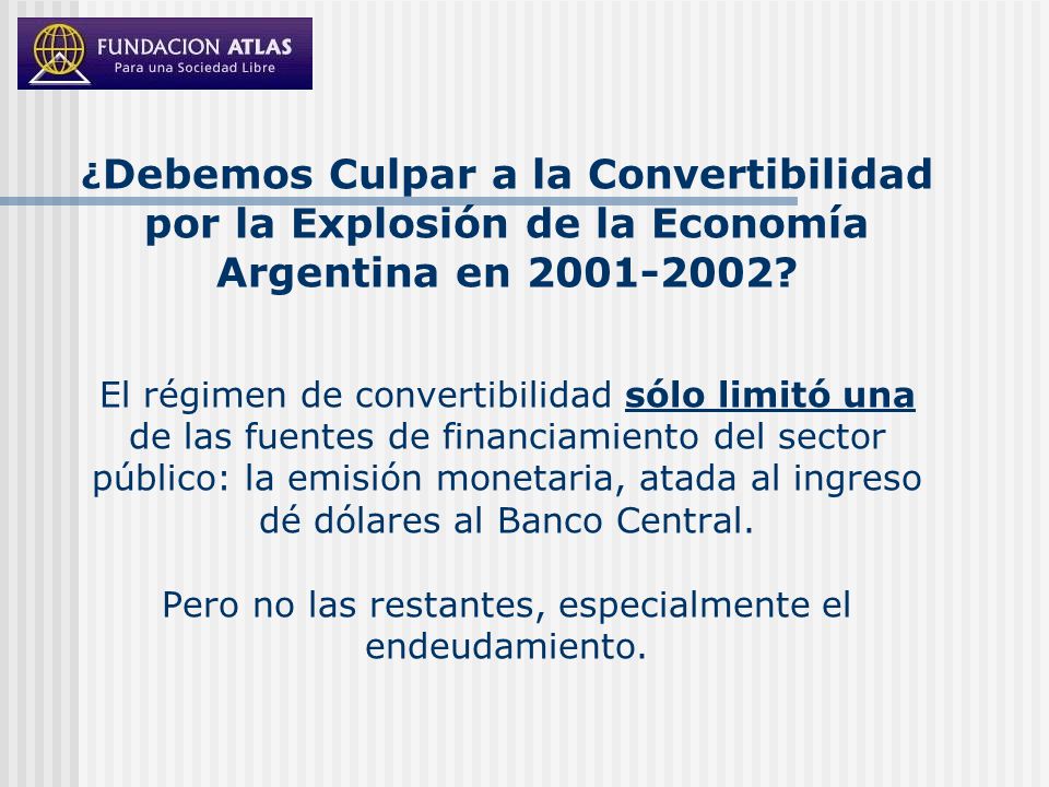 ¿Debemos Culpar a la Convertibilidad por la Explosión de la Economía Argentina en