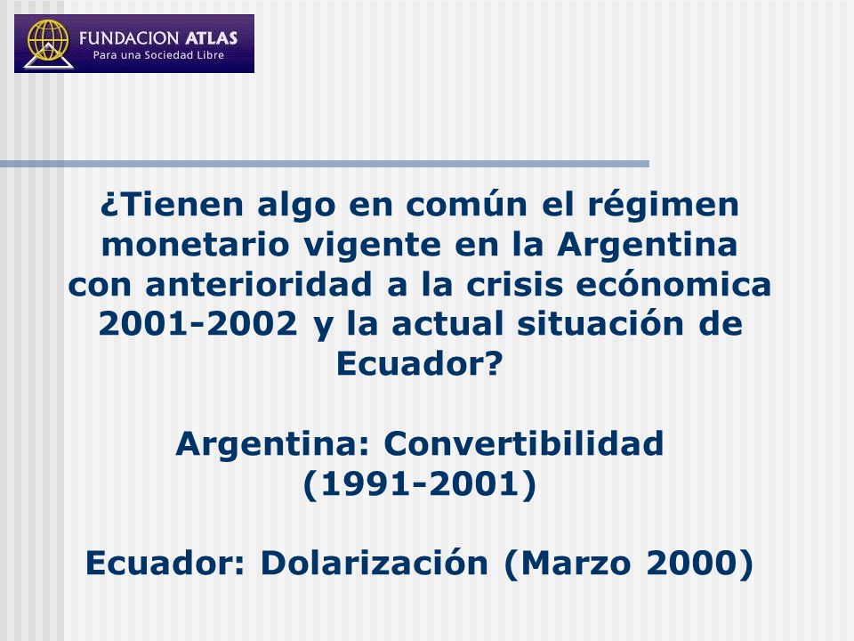 ¿Tienen algo en común el régimen monetario vigente en la Argentina con anterioridad a la crisis ecónomica y la actual situación de Ecuador.