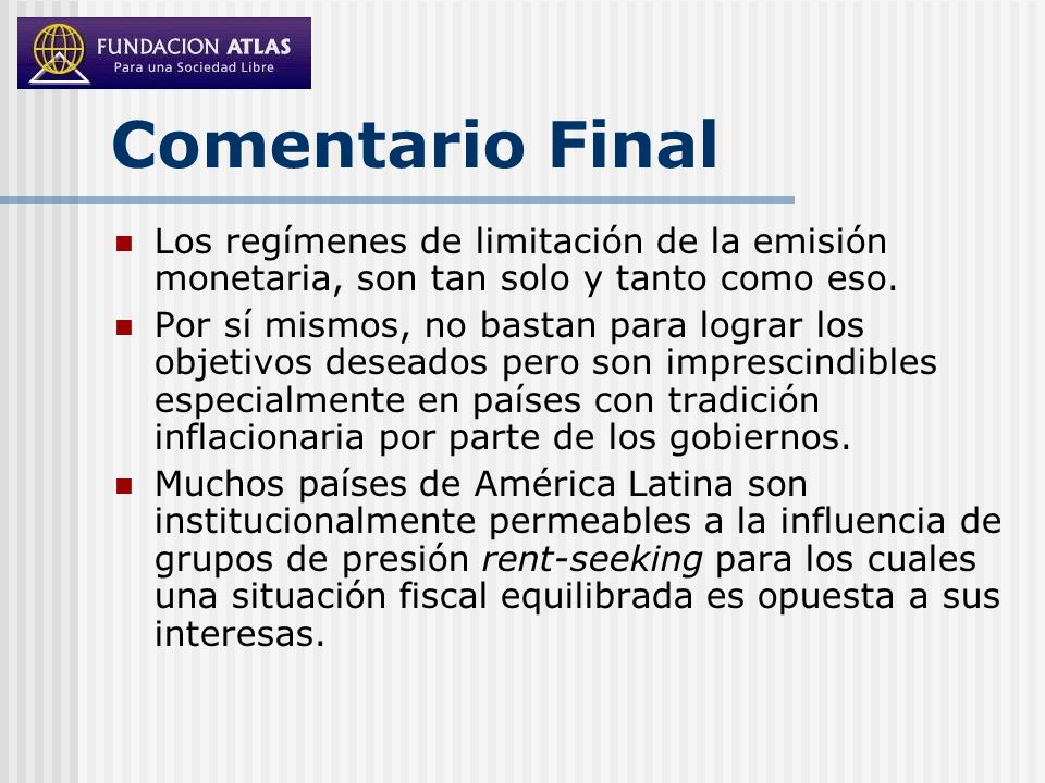 Comentario Final Los regímenes de limitación de la emisión monetaria, son tan solo y tanto como eso.