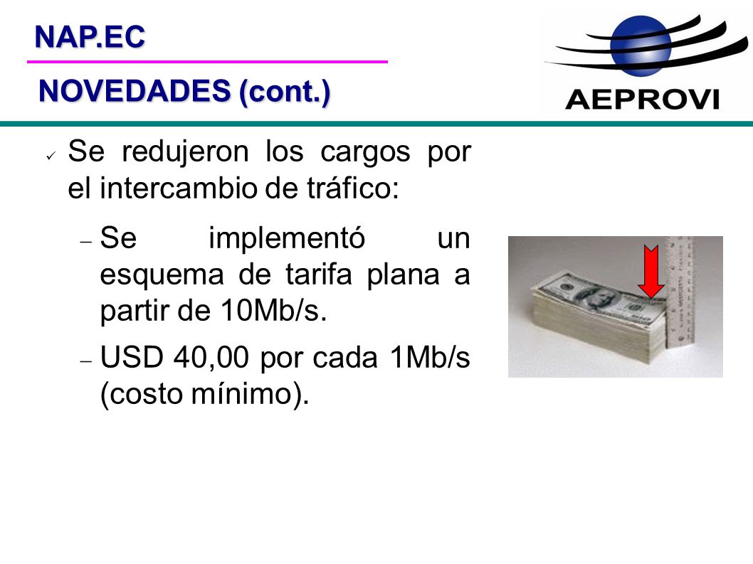 NOVEDADES (cont.)‏ Se redujeron los cargos por el intercambio de tráfico: Se implementó un esquema de tarifa plana a partir de 10Mb/s.