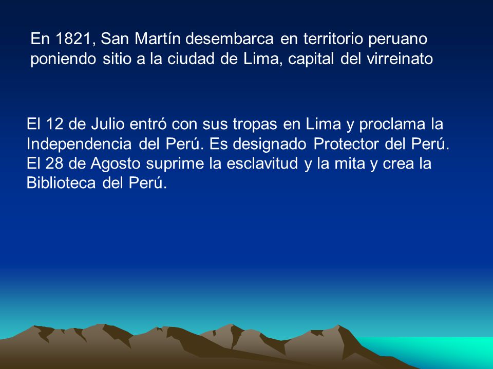 En 1821, San Martín desembarca en territorio peruano poniendo sitio a la ciudad de Lima, capital del virreinato