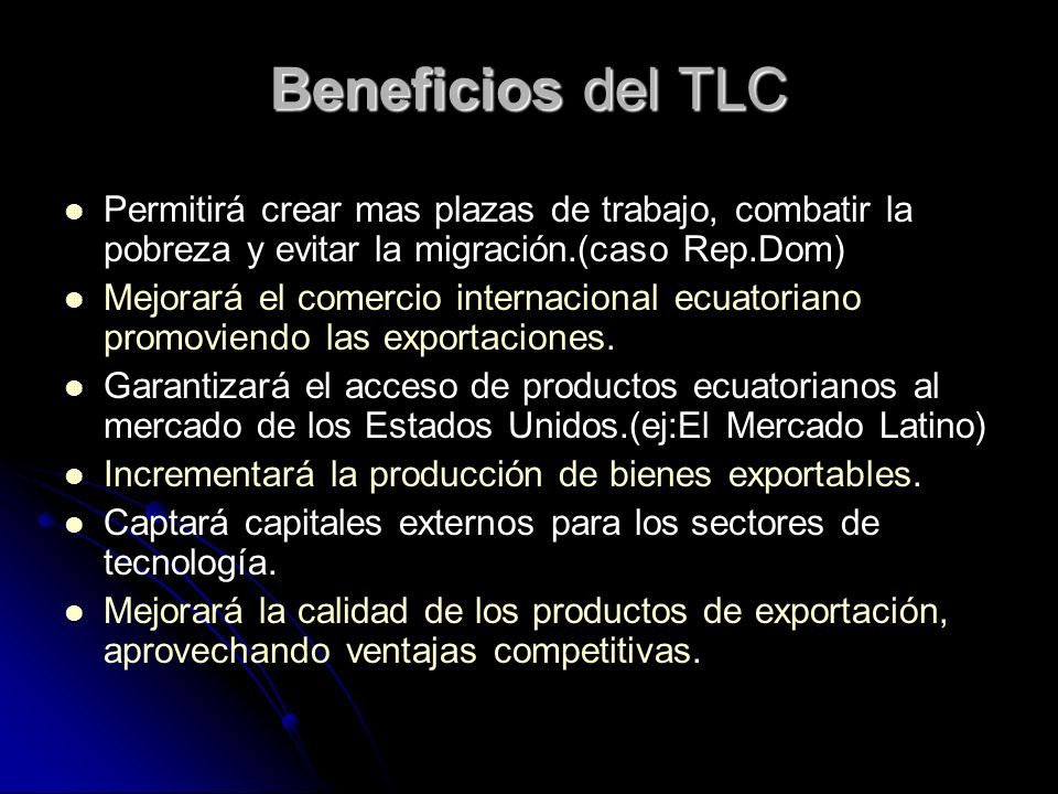 Beneficios del TLC Permitirá crear mas plazas de trabajo, combatir la pobreza y evitar la migración.(caso Rep.Dom)