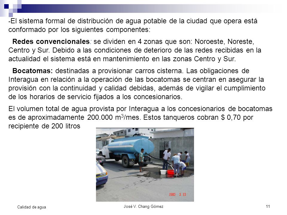 -El sistema formal de distribución de agua potable de la ciudad que opera está conformado por los siguientes componentes:
