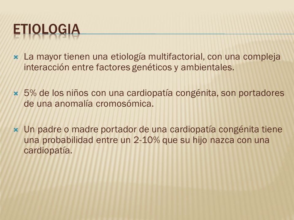 ETIOLOGIA La mayor tienen una etiología multifactorial, con una compleja interacción entre factores genéticos y ambientales.