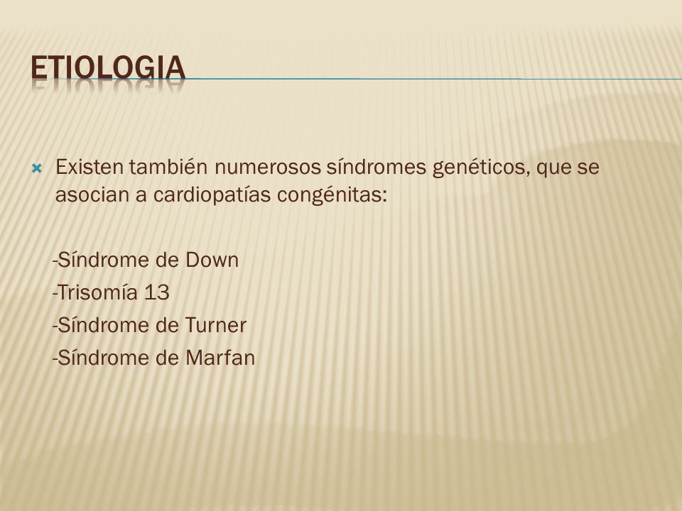 ETIOLOGIA Existen también numerosos síndromes genéticos, que se asocian a cardiopatías congénitas: -Síndrome de Down.