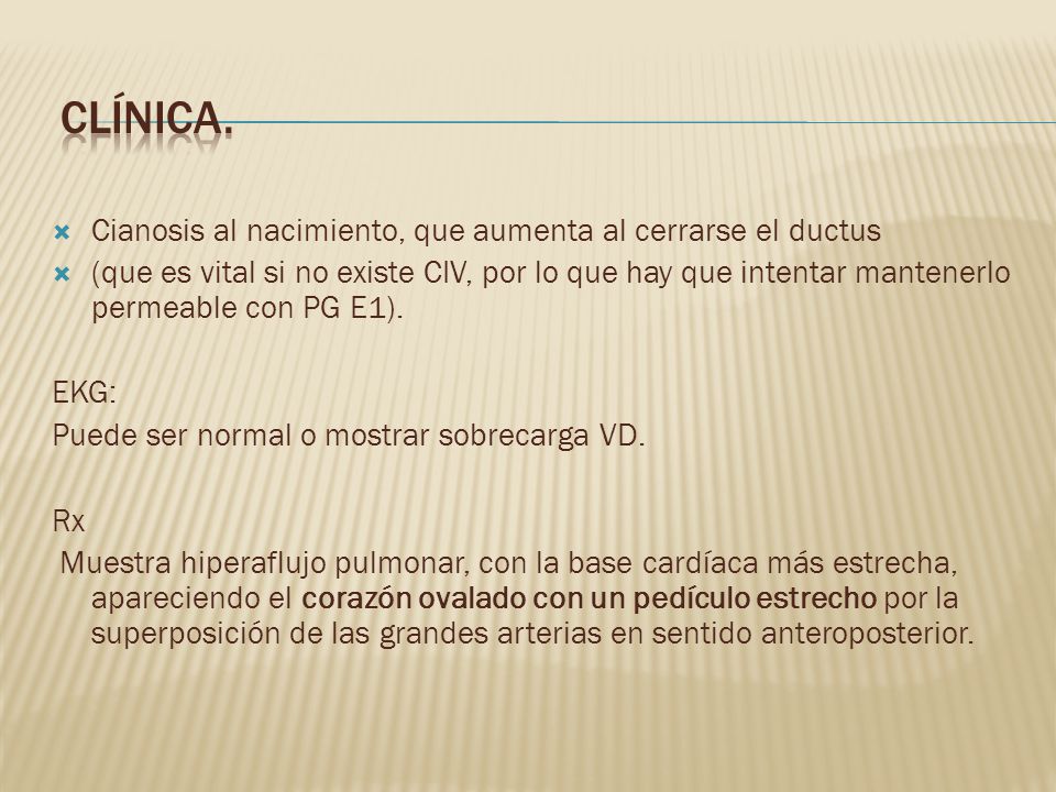 CLÍNICA. Cianosis al nacimiento, que aumenta al cerrarse el ductus