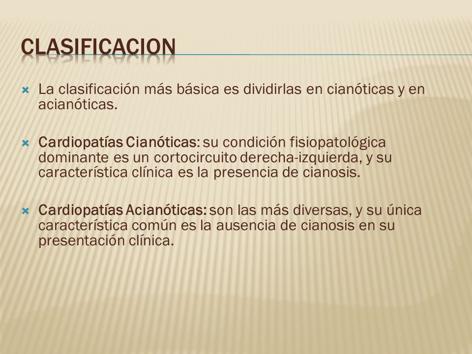 CLASIFICACION La clasificación más básica es dividirlas en cianóticas y en acianóticas.