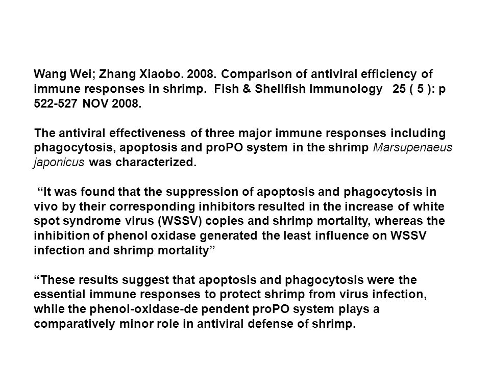 Wang Wei; Zhang Xiaobo Comparison of antiviral efficiency of immune responses in shrimp. Fish & Shellfish Immunology 25 ( 5 ): p NOV 2008.