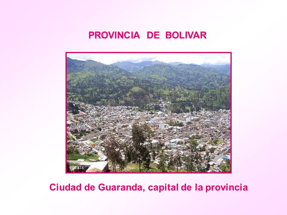 PROVINCIA DE BOLIVAR Ciudad de Guaranda, capital de la provincia