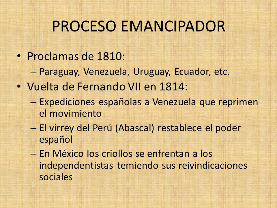 PROCESO EMANCIPADOR Proclamas de 1810: Vuelta de Fernando VII en 1814: