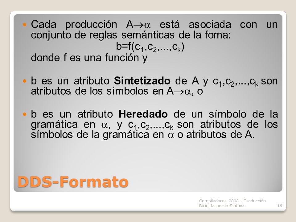 Cada producción A está asociada con un conjunto de reglas semánticas de la foma: