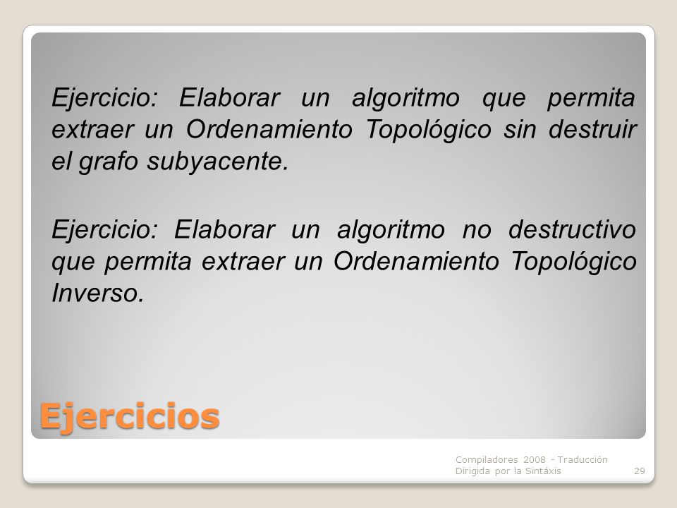 Ejercicio: Elaborar un algoritmo que permita extraer un Ordenamiento Topológico sin destruir el grafo subyacente.