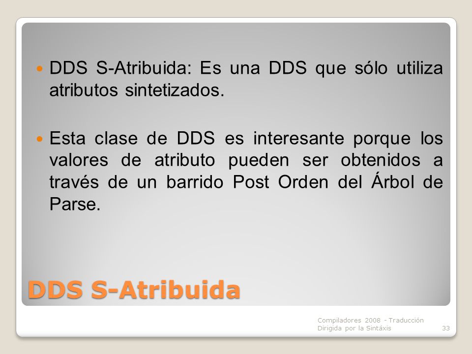 DDS S-Atribuida: Es una DDS que sólo utiliza atributos sintetizados.