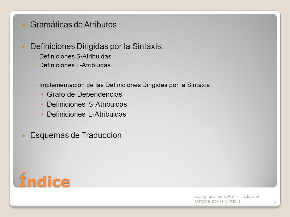 Índice Gramáticas de Atributos Definiciones Dirigidas por la Sintáxis.